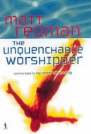 The Unquenchable Worshipper di Matt Redman edito da Kingsway Publications