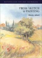 From Sketch to Painting di Wendy Jelbert edito da Search Press(UK)