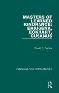 Masters of Learned Ignorance: Eriugena, Eckhart, Cusanus di Donald F. Duclow edito da Routledge