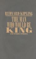 The Man Who Would Be King and Other Stories di Rudyard Kipling edito da Amereon Limited