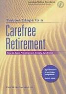 Twelve Steps To A Carefree Retiremant di Paul H. Sutherland edito da American Medical Association