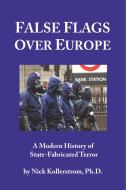 False Flags over Europe: A Modern History of State-Fabricated Terror di Nicholas Kollerstrom edito da LIGHTNING SOURCE INC