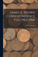 James A. Brown Correspondence File, 1962-1966 edito da LIGHTNING SOURCE INC