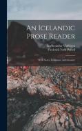 An Icelandic Prose Reader: With Notes, Grammar, and Glossary di Frederick York Powell, Guðbrandur Vigfússon edito da LEGARE STREET PR