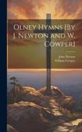 Olney Hymns [By J. Newton and W. Cowper] di John Newton, William Cowper edito da LEGARE STREET PR