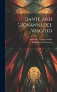 Dante and Giovanni del Virgilio di Philip Henry Wicksteed, Edmund Garratt Gardner edito da LEGARE STREET PR