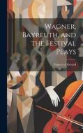 Wagner, Bayreuth, and the Festival Plays di Frances A. Gerard edito da LEGARE STREET PR