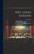 Mrs. Sarah Siddons; Volume 1 di James Boaden edito da LEGARE STREET PR