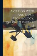 Aviation Week And Space Technology, Volume 9, Issues 1-8 di Anonymous edito da LEGARE STREET PR