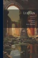 Lucian; Volume 2 di Lucian (Of Samosata )., K. Kilburn edito da LEGARE STREET PR