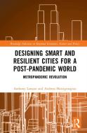 Designing Smart And Resilient Cities For A Post-Pandemic World di Anthony Larsson, Andreas Hatzigeorgiou edito da Taylor & Francis Ltd