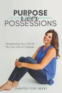 Purpose Over Possessions di Jennifer Ford Berry edito da Jennifer Ford Berry
