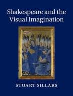 Shakespeare and the Visual Imagination di Stuart Sillars edito da Cambridge University Press