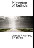 Pilkington Of Uganda di Charles F Harford, J H Skrine edito da Bibliolife