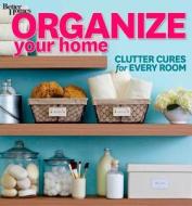 Organize Your Home di Better Homes & Gardens edito da Houghton Mifflin Harcourt Publishing Company