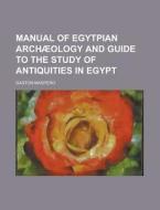 Manual of Egytpian Archaeology and Guide to the Study of Antiquities in Egypt di Gaston C. Maspero edito da Rarebooksclub.com
