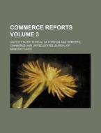 Commerce Reports Volume 3 di United States Bureau of Commerce edito da Rarebooksclub.com