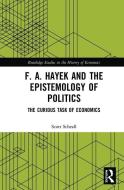 Hayek, Economics, And The Epistemology Of Politics di Scott Scheall edito da Taylor & Francis Ltd