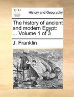 The History Of Ancient And Modern Egypt di J Franklin edito da Gale Ecco, Print Editions