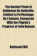 The Ancient Poem Of Guillaume De Guilevi di Nathaniel Hill edito da General Books