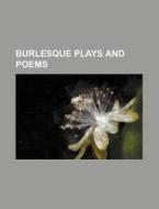 Burlesque Plays And Poems di Jacqueline Morley, Anonymous edito da Rarebooksclub.com