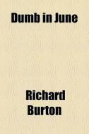 Dumb In June di Richard Burton edito da General Books Llc