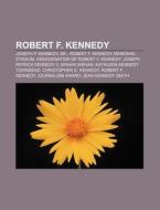 Robert F. Kennedy: Robert F. Kennedy, Jo di Books Llc edito da Books LLC, Wiki Series