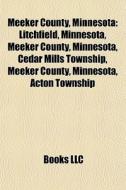 Meeker County, Minnesota: Litchfield, Mi di Books Llc edito da Books LLC, Wiki Series