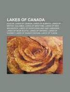 Lakes Of Canada: List Of Lakes In Canada di Books Llc edito da Books LLC, Wiki Series