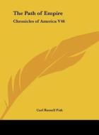 The Path of Empire: Chronicles of America V46 di Carl Russell Fish edito da Kessinger Publishing