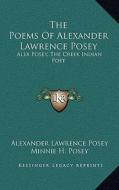 The Poems of Alexander Lawrence Posey: Alex Posey, the Creek Indian Poet di Alexander Lawrence Posey edito da Kessinger Publishing