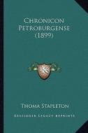 Chronicon Petroburgense (1899) di Thoma Stapleton edito da Kessinger Publishing