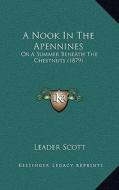 A Nook in the Apennines: Or a Summer Beneath the Chestnuts (1879) di Leader Scott edito da Kessinger Publishing