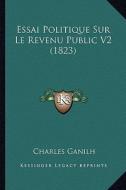 Essai Politique Sur Le Revenu Public V2 (1823) di Charles Ganilh edito da Kessinger Publishing