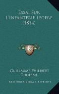 Essai Sur L'Infanterie Legere (1814) di Guillaume Philibert Duhesme edito da Kessinger Publishing