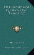 One Hundred More Questions and Answers V2 di Edgar Cayce edito da Kessinger Publishing
