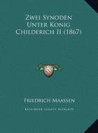 Zwei Synoden Unter Konig Childerich II (1867) di Friedrich Maassen edito da Kessinger Publishing