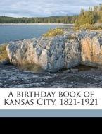 A Birthday Book Of Kansas City, 1821-1921 edito da Nabu Press