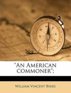 An American Commoner ; di William Vincent Byars edito da Nabu Press