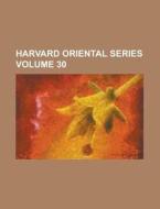 Harvard Oriental Series Volume 30 di Anonymous edito da Rarebooksclub.com