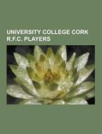 University College Cork R.f.c. Players di Source Wikipedia edito da University-press.org