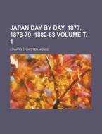 Japan Day by Day, 1877, 1878-79, 1882-83 Volume . 1 di Edward Sylvester Morse edito da Rarebooksclub.com