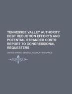Debt Reduction Efforts And Potential Stranded Costs: Report To Congressional Requesters di United States General Accounting Office, Saint-Allais edito da General Books Llc