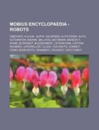 Mobius Encyclopaedia - Robots: Uber-Bot, A.D.A.M., Alpha 100 Series, Auto-Fiona, Auto Automaton, Badnik, Ballhog, Bat Brain, Benedict, Bomb, Burrobot di Source Wikia edito da Books LLC, Wiki Series