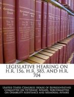 Legislative Hearing On H.r. 156, H.r. 585, And H.r. 704 edito da Bibliogov
