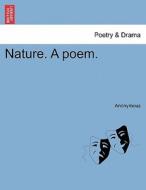 Nature. A poem. di Anonymous edito da British Library, Historical Print Editions