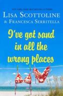 I've Got Sand in All the Wrong Places di Francesca Serritella edito da ST MARTINS PR