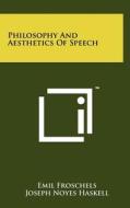 Philosophy and Aesthetics of Speech di Emil Froschels edito da Literary Licensing, LLC