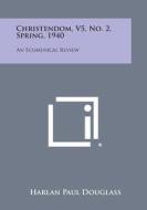 Christendom, V5, No. 2, Spring, 1940: An Ecumenical Review edito da Literary Licensing, LLC