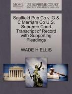 Saalfield Pub Co V. G & C Merriam Co U.s. Supreme Court Transcript Of Record With Supporting Pleadings di Wade H Ellis edito da Gale, U.s. Supreme Court Records
